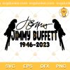 Jimmy Buffett 1946 2023 RIP SVG, Jimmy Buffett Sign SVG, Jimmy Buffett Singer SVG PNG EPS DXF