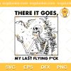 There It Goes SVG, My Last Fck Halloween SVG, Skeleton Funny Halloween SVG PNG EPS DXF