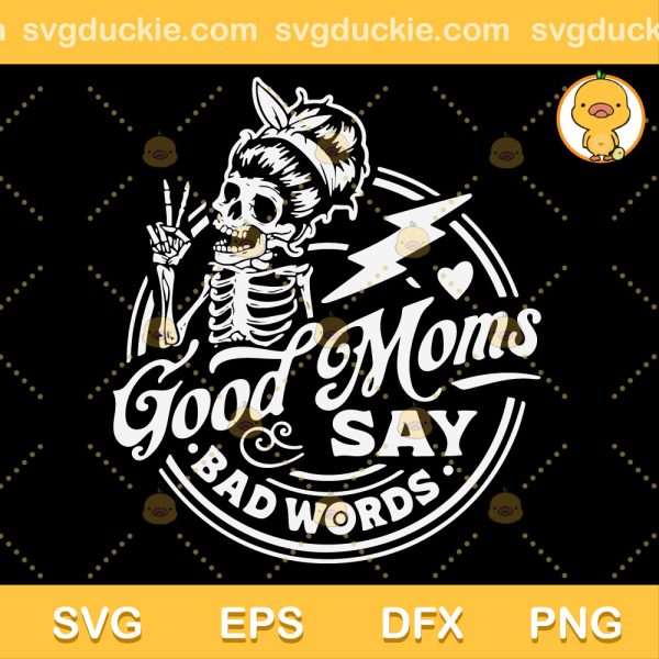 Good Moms Say Bad Words SVG, Funny Quote For Moms SVG, Gift For Mom SVG PNG EPS DXF