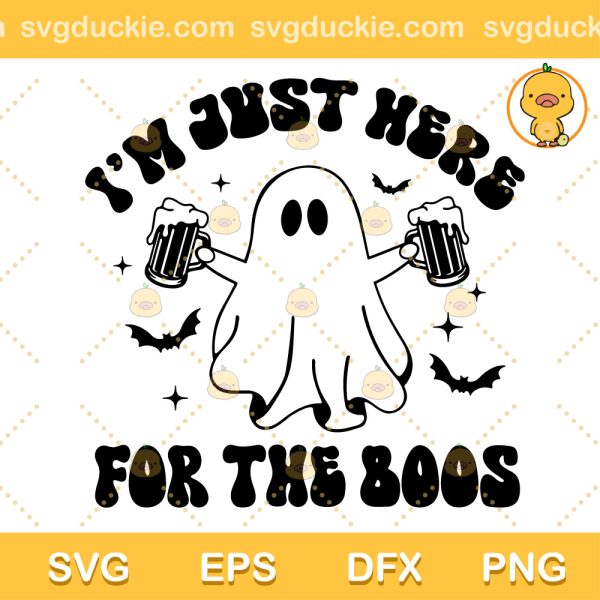 I'm Just Here for the Boos SVG, Cute Ghost SVG, Halloween Ghost Funny SVG PNG EPS DXF
