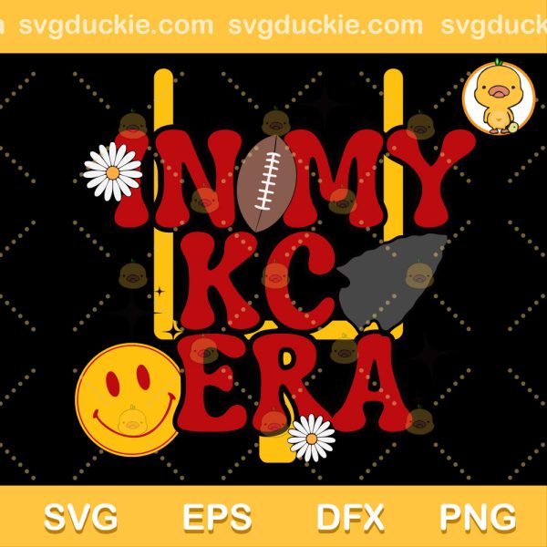 In My KC Era Funny SVG, KC Chief Football SVG, In My KC Era SVG PNG EPS DXF