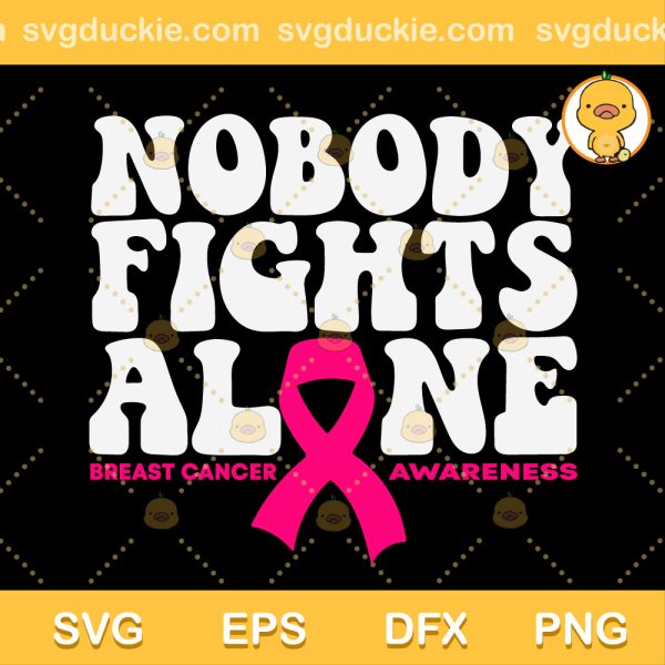 Nobody Fights Alone SVG, Cancer Awareness SVG, Nobody fights alone Cancer SVG PNG EPS DXF