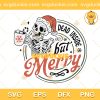 Dead Inside But Merry SVG, Merry Skeleton Christmas SVG, Christmas SVG PNG EPS DXF