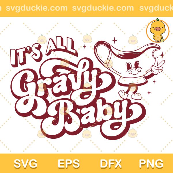Its All Gravy Baby Retro SVG, Retro Gravy Baby SVG, Its All Gravy Baby Funny Thanksgiving SVG PNG EPS DXF
