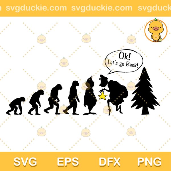 Ok Let's Go Back SVG, Evolution of Grinch SVG, Grinch Silhouette SVG PNG EPS DXF