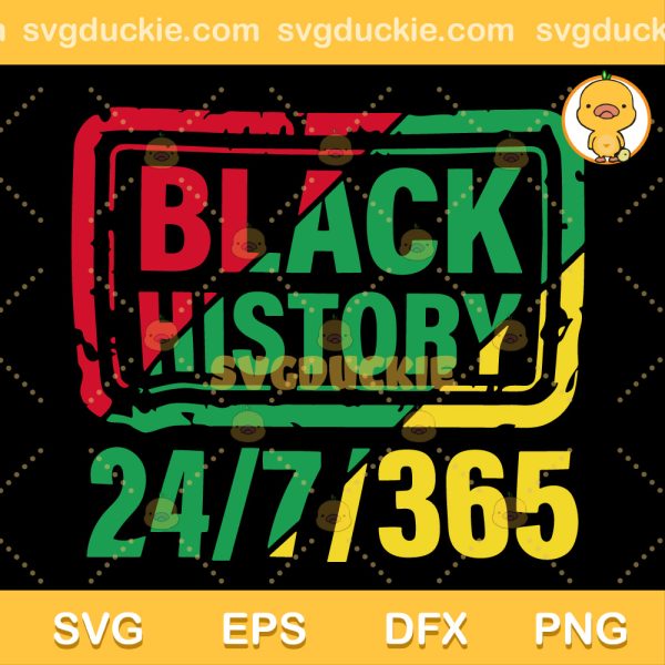 Black History SVG, Black History Month SVG, Black History 24/7/365 SVG PNG EPS DXF