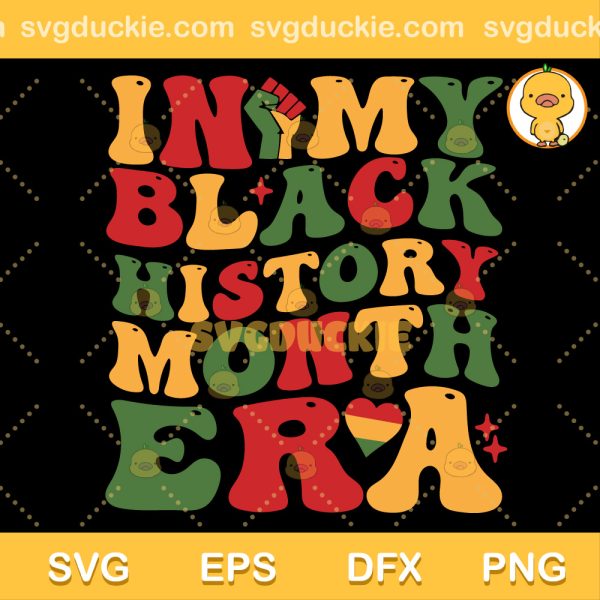 In My Black History Month Era SVG, Black History SVG, Black Freedom SVG PNG EPS DXF